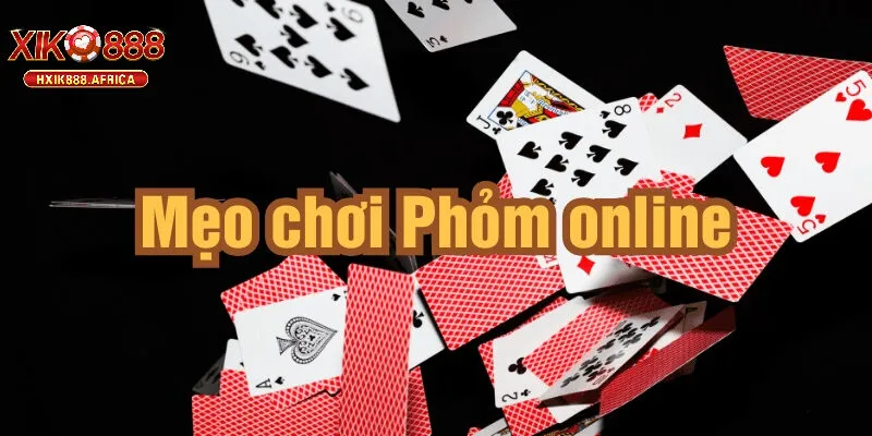 Mẹo Nâng Cao Kỹ Năng Chơi Phỏm