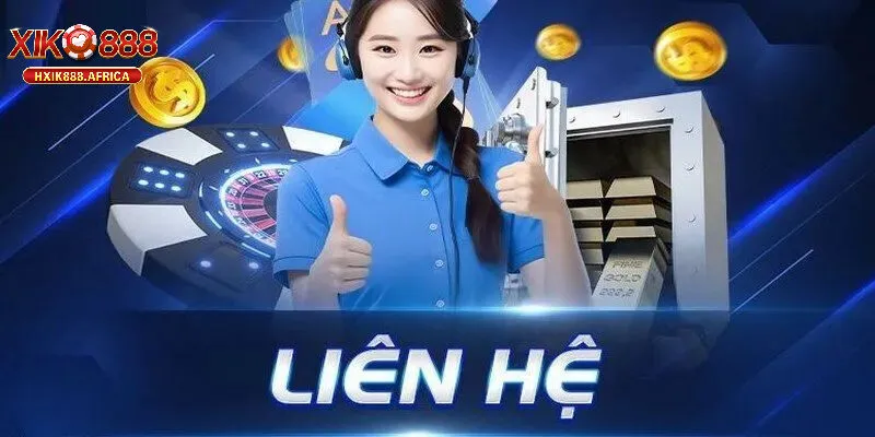 Tại Sao Nên Liên hệ XIK888 Ngay Hôm Nay?